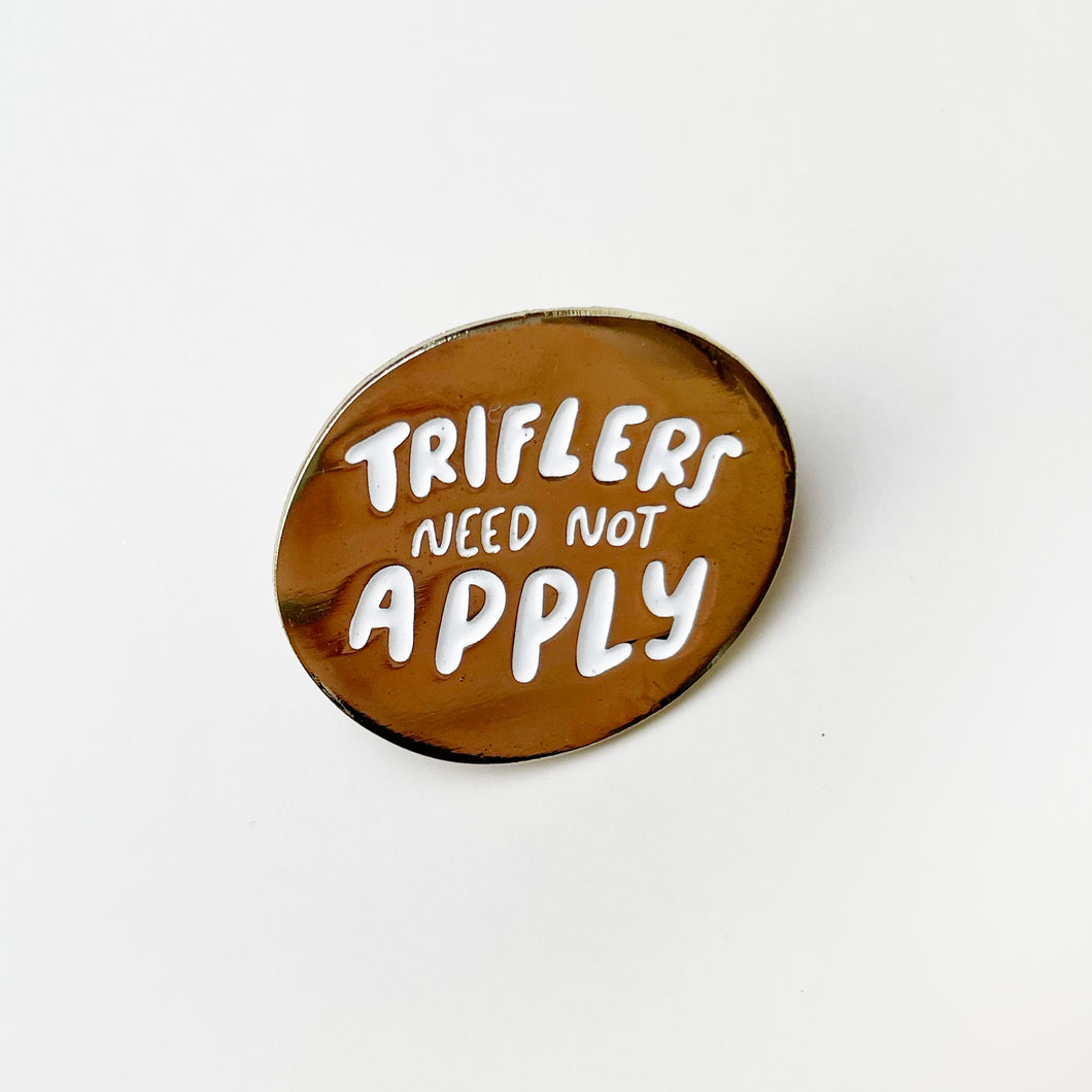 Triflers Need Not Apply Pin